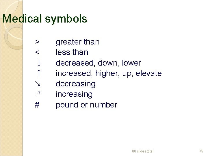 Medical symbols > < ↓ ↑ ↘ ↗ # greater than less than decreased,