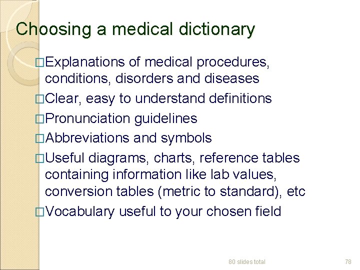 Choosing a medical dictionary �Explanations of medical procedures, conditions, disorders and diseases �Clear, easy