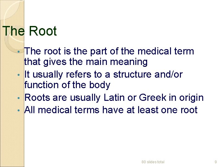 The Root The root is the part of the medical term that gives the