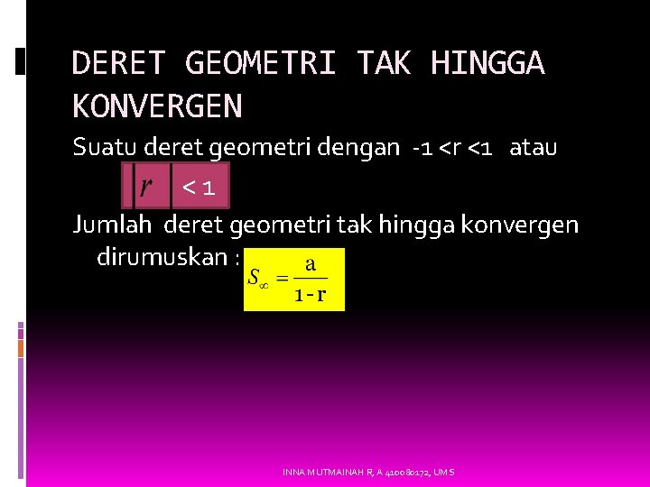 DERET GEOMETRI TAK HINGGA KONVERGEN Suatu deret geometri dengan -1 <r <1 atau <1