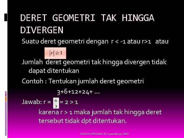 DERET GEOMETRI TAK HINGGA DIVERGEN Suatu deret geometri dengan r < -1 atau r>1