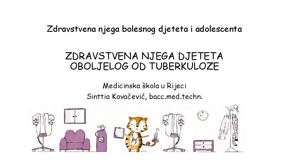 Zdravstvena njega bolesnog djeteta i adolescenta ZDRAVSTVENA NJEGA DJETETA OBOLJELOG OD TUBERKULOZE Medicinska škola