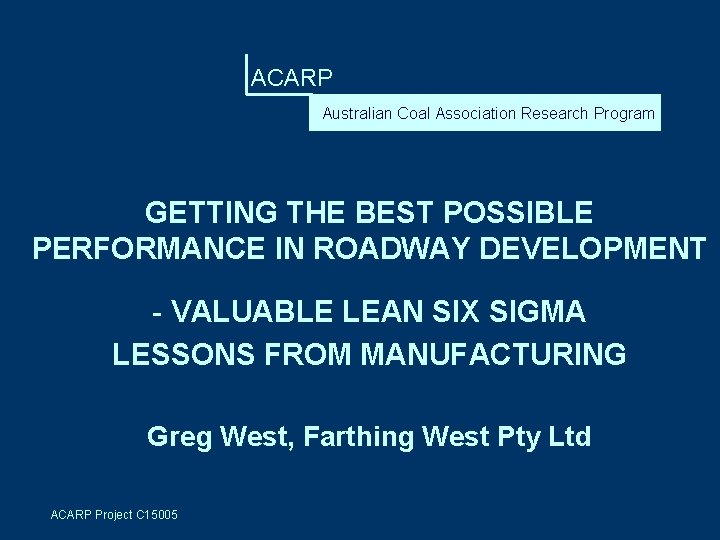 ACARP Australian Coal Association Research Program GETTING THE BEST POSSIBLE PERFORMANCE IN ROADWAY DEVELOPMENT