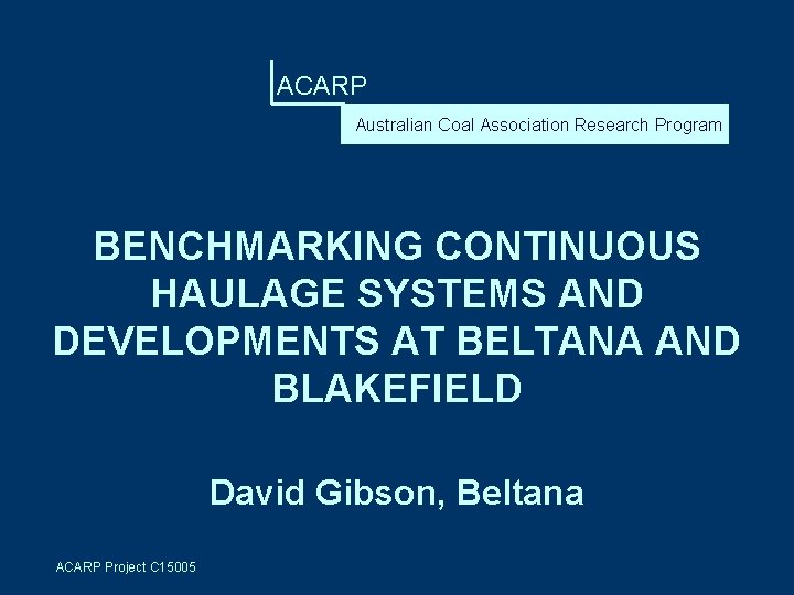 ACARP Australian Coal Association Research Program BENCHMARKING CONTINUOUS HAULAGE SYSTEMS AND DEVELOPMENTS AT BELTANA