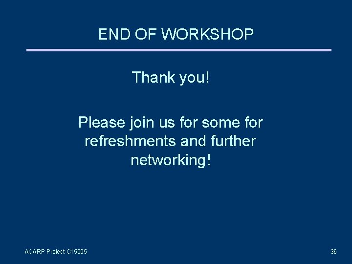 END OF WORKSHOP Thank you! Please join us for some for refreshments and further