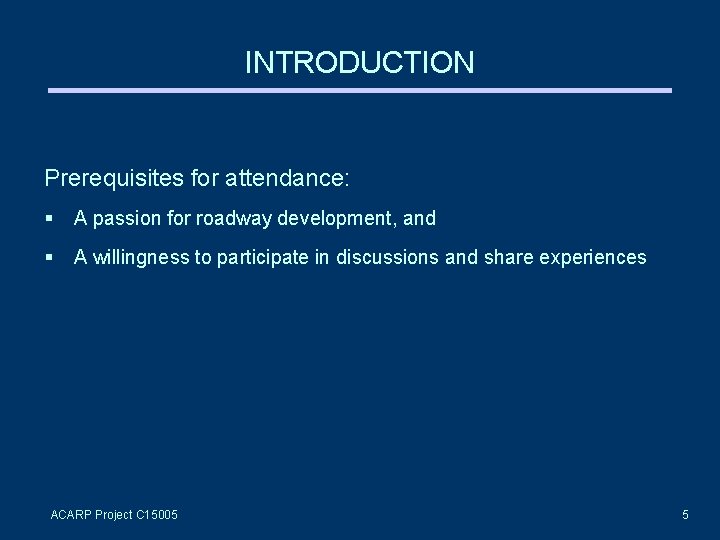 INTRODUCTION Prerequisites for attendance: § A passion for roadway development, and § A willingness