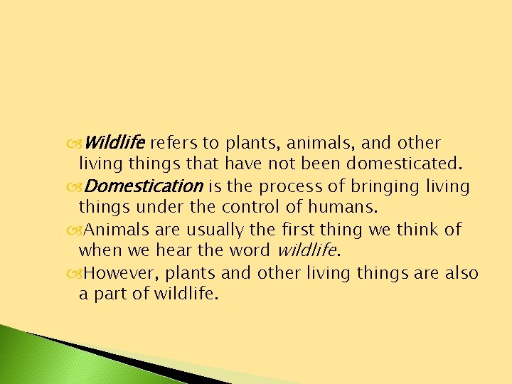  Wildlife refers to plants, animals, and other living things that have not been