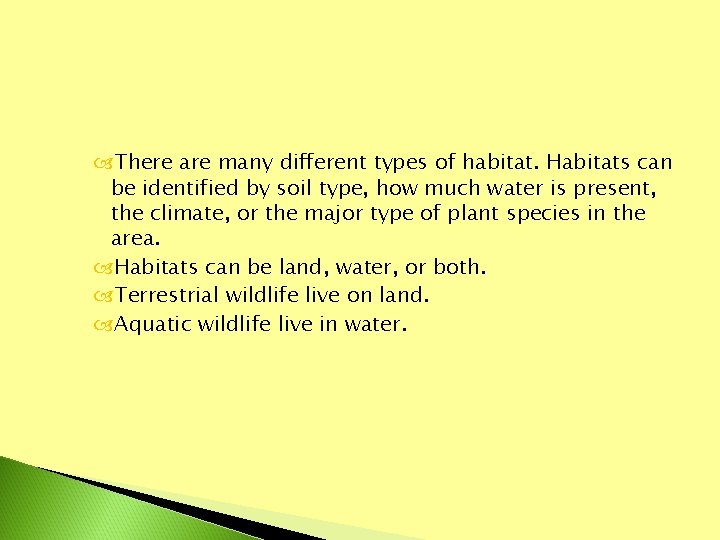  There are many different types of habitat. Habitats can be identified by soil