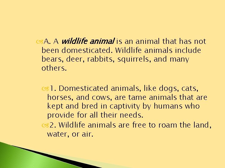  A. A wildlife animal is an animal that has not been domesticated. Wildlife
