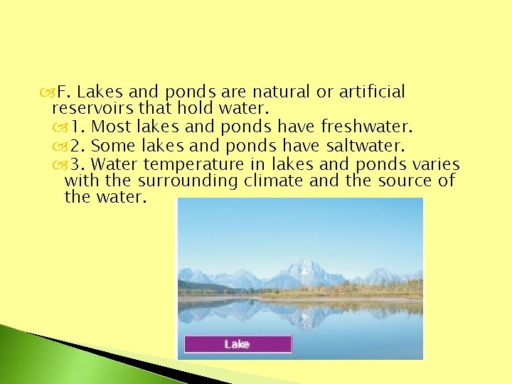  F. Lakes and ponds are natural or artificial reservoirs that hold water. 1.