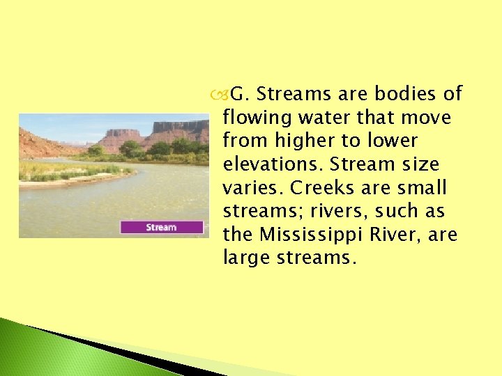  G. Streams are bodies of flowing water that move from higher to lower