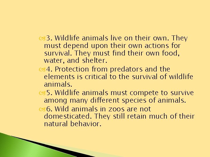  3. Wildlife animals live on their own. They must depend upon their own