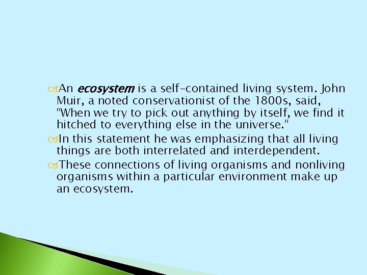  An ecosystem is a self-contained living system. John Muir, a noted conservationist of