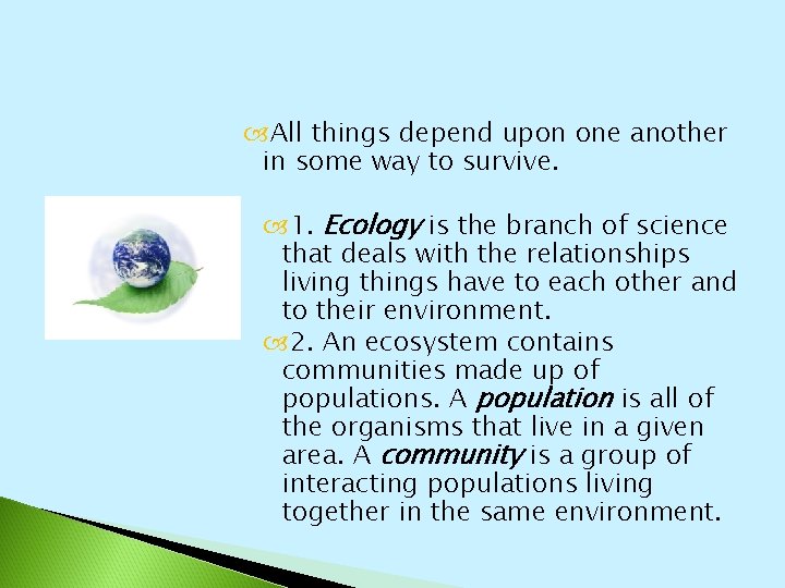  All things depend upon one another in some way to survive. 1. Ecology