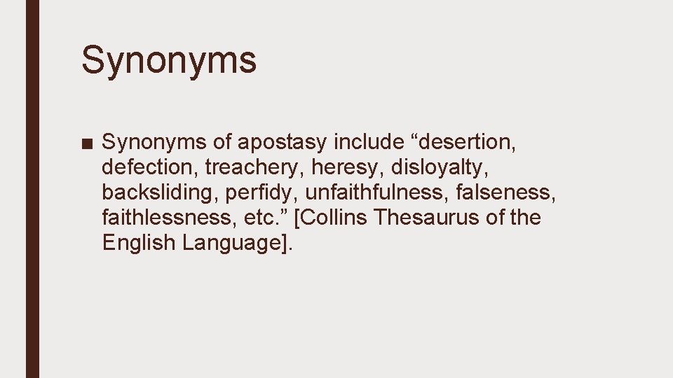 Synonyms ■ Synonyms of apostasy include “desertion, defection, treachery, heresy, disloyalty, backsliding, perfidy, unfaithfulness,