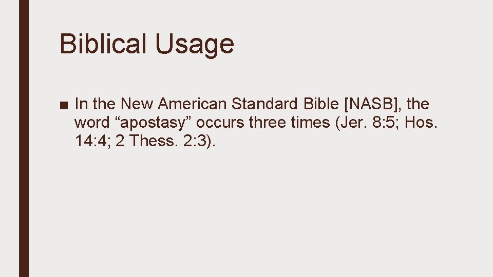 Biblical Usage ■ In the New American Standard Bible [NASB], the word “apostasy” occurs