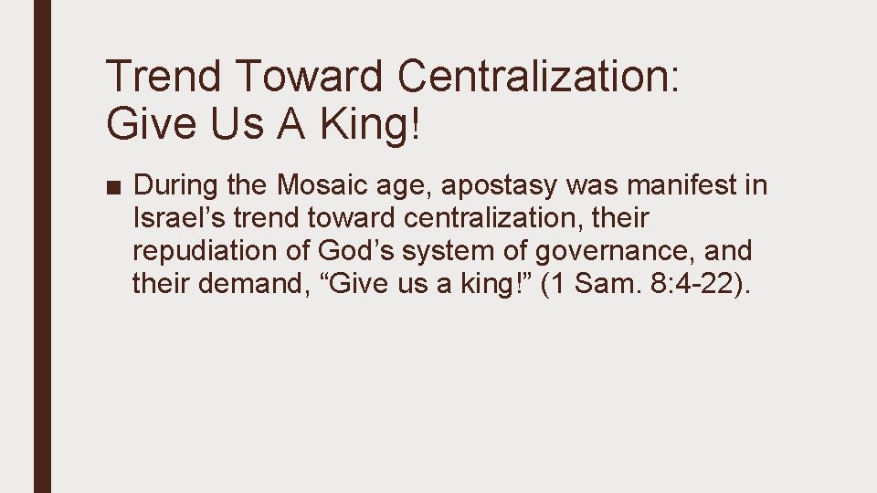 Trend Toward Centralization: Give Us A King! ■ During the Mosaic age, apostasy was