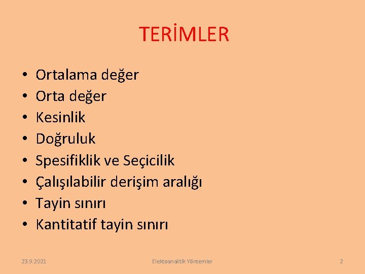 TERİMLER • • Ortalama değer Orta değer Kesinlik Doğruluk Spesifiklik ve Seçicilik Çalışılabilir derişim