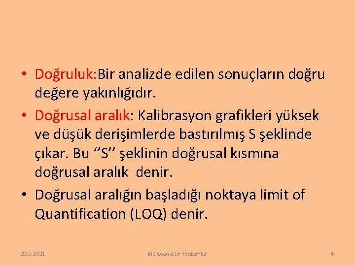  • Doğruluk: Bir analizde edilen sonuçların doğru değere yakınlığıdır. • Doğrusal aralık: Kalibrasyon