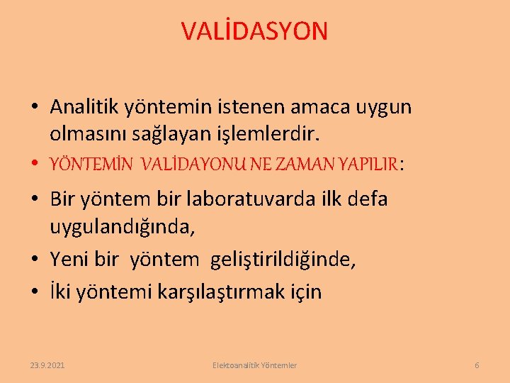 VALİDASYON • Analitik yöntemin istenen amaca uygun olmasını sağlayan işlemlerdir. • YÖNTEMİN VALİDAYONU NE