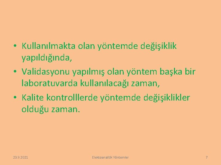  • Kullanılmakta olan yöntemde değişiklik yapıldığında, • Validasyonu yapılmış olan yöntem başka bir