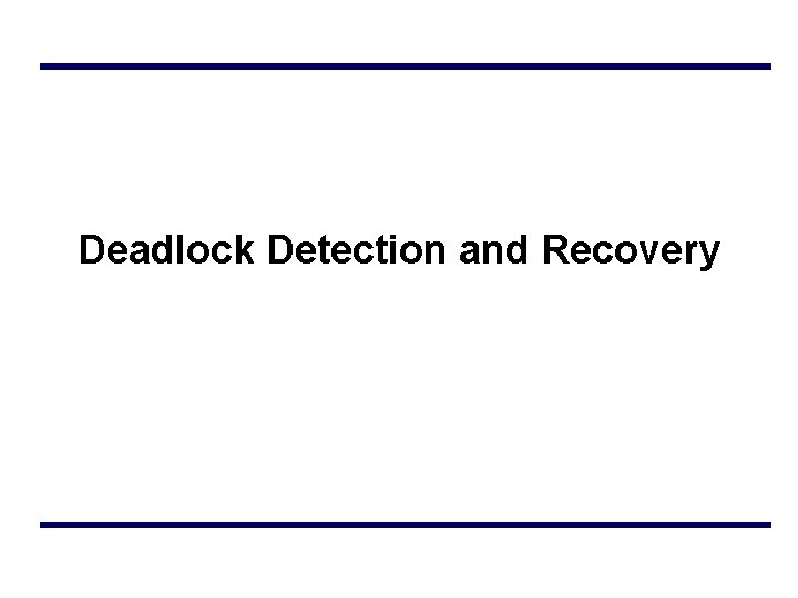 Deadlock Detection and Recovery 