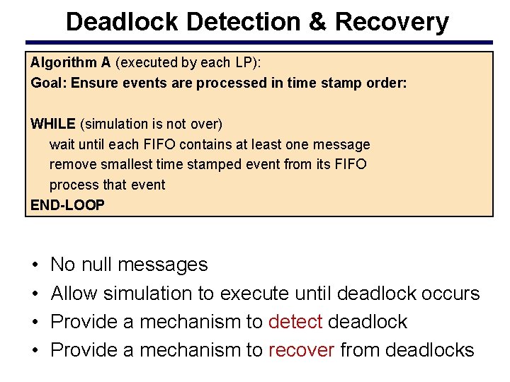 Deadlock Detection & Recovery Algorithm A (executed by each LP): Goal: Ensure events are