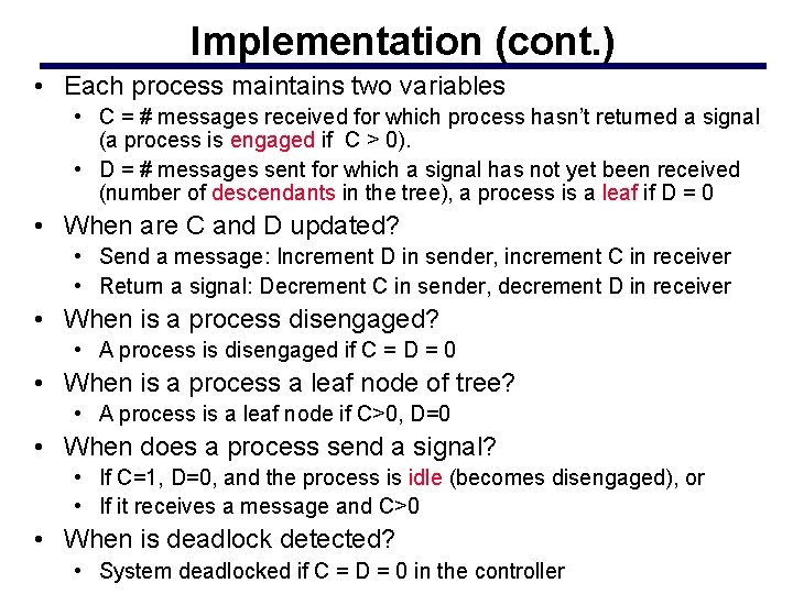 Implementation (cont. ) • Each process maintains two variables • C = # messages