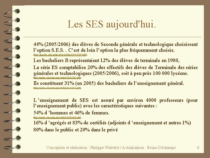 Les SES aujourd'hui. 44% (2005/2006) des élèves de Seconde générale et technologique choisissent l’option