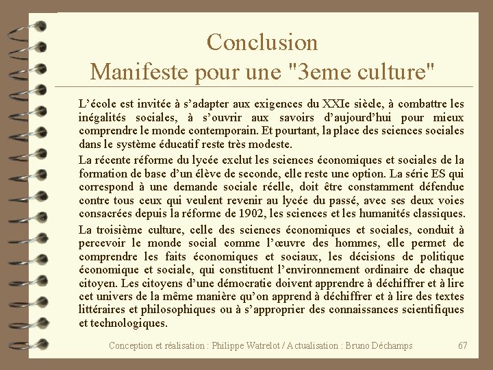 Conclusion Manifeste pour une "3 eme culture" L’école est invitée à s’adapter aux exigences