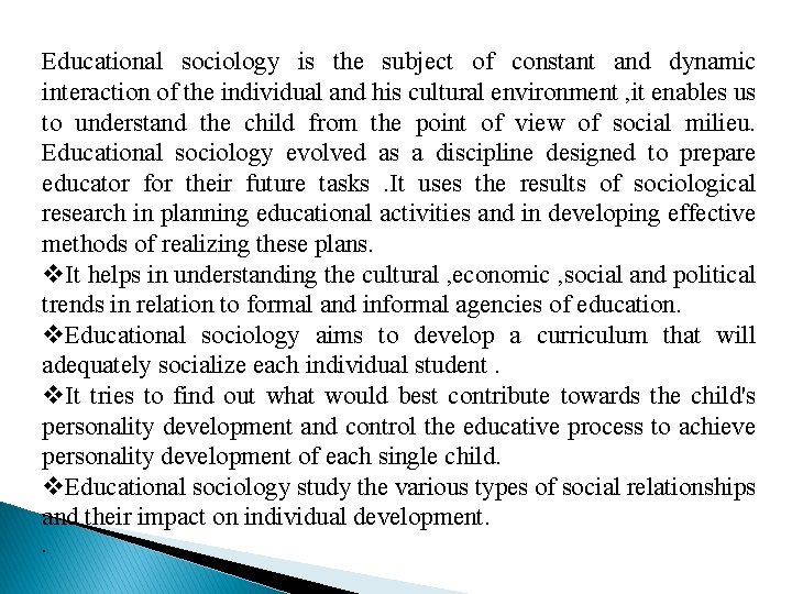 Educational sociology is the subject of constant and dynamic interaction of the individual and