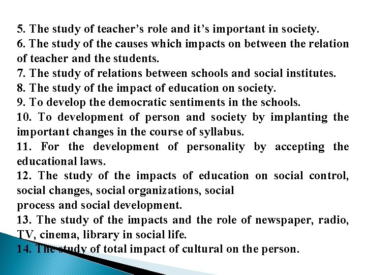 5. The study of teacher’s role and it’s important in society. 6. The study