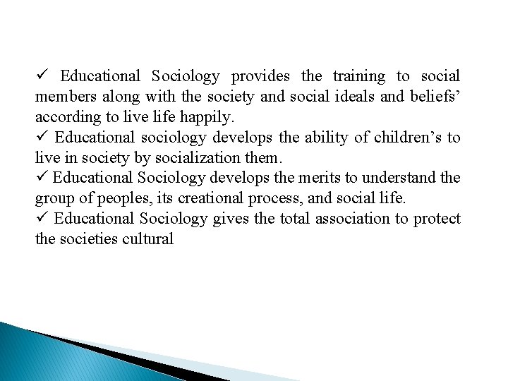 ü Educational Sociology provides the training to social members along with the society and