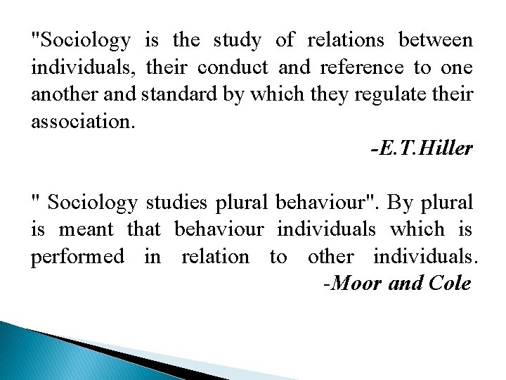 "Sociology is the study of relations between individuals, their conduct and reference to one "Sociology is the study of relations between individuals, their conduct and reference to one