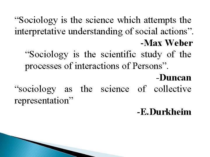 “Sociology is the science which attempts the interpretative understanding of social actions”. -Max Weber “Sociology is the science which attempts the interpretative understanding of social actions”. -Max Weber