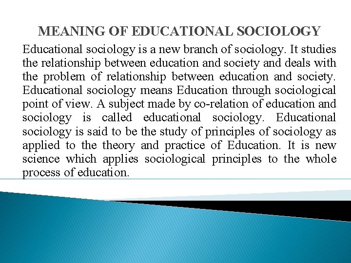 MEANING OF EDUCATIONAL SOCIOLOGY Educational sociology is a new branch of sociology. It studies