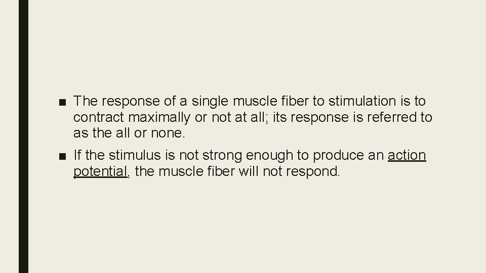 ■ The response of a single muscle fiber to stimulation is to contract maximally