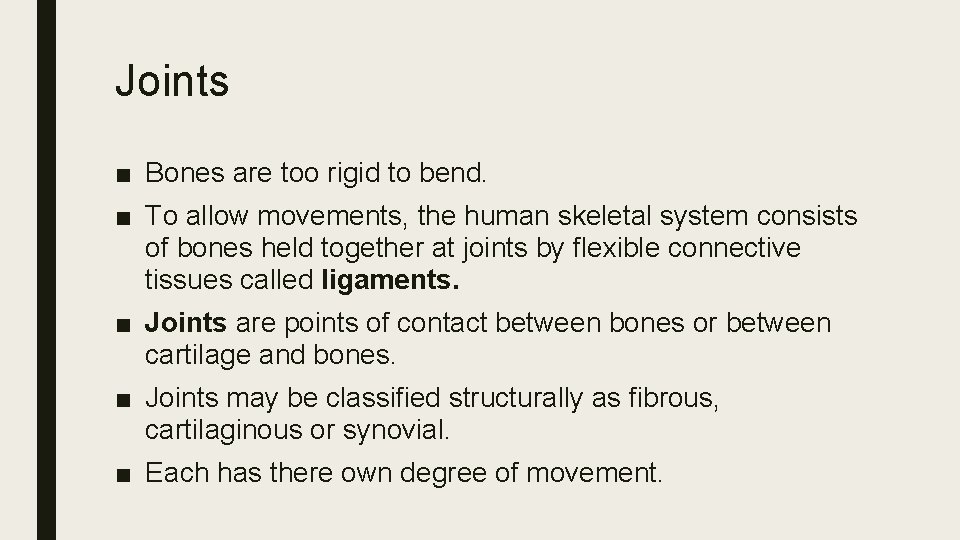 Joints ■ Bones are too rigid to bend. ■ To allow movements, the human