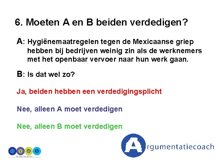 6. Moeten A en B beiden verdedigen? A: Hygiënemaatregelen tegen de Mexicaanse griep hebben