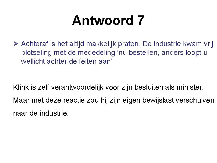 Antwoord 7 Ø Achteraf is het altijd makkelijk praten. De industrie kwam vrij plotseling