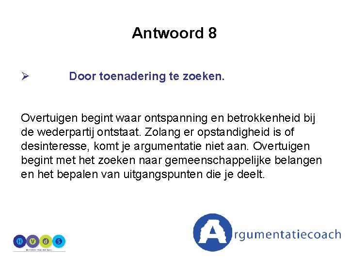 Antwoord 8 Ø Door toenadering te zoeken. Overtuigen begint waar ontspanning en betrokkenheid bij