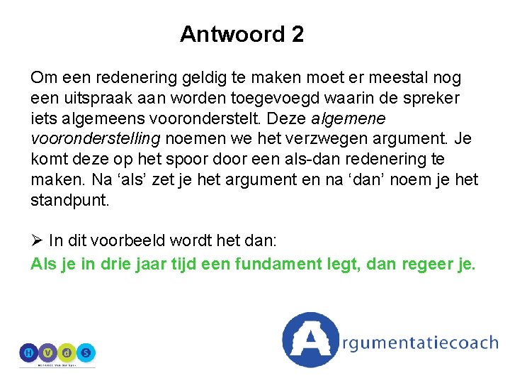 Antwoord 2 Om een redenering geldig te maken moet er meestal nog een uitspraak