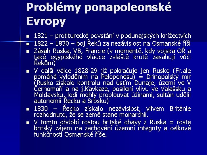 Problémy ponapoleonské Evropy n n n 1821 – protiturecké povstání v podunajských knížectvích 1822