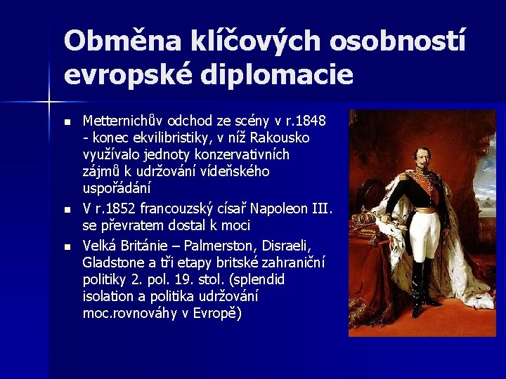 Obměna klíčových osobností evropské diplomacie n n n Metternichův odchod ze scény v r.