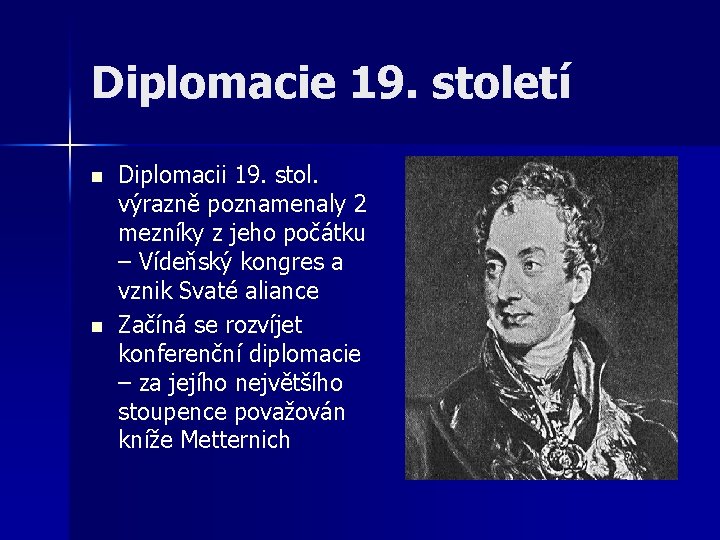 Diplomacie 19. století n n Diplomacii 19. stol. výrazně poznamenaly 2 mezníky z jeho