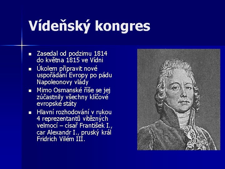 Vídeňský kongres n n Zasedal od podzimu 1814 do května 1815 ve Vídni Úkolem