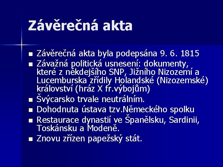 Závěrečná akta n n n Závěrečná akta byla podepsána 9. 6. 1815 Závažná politická