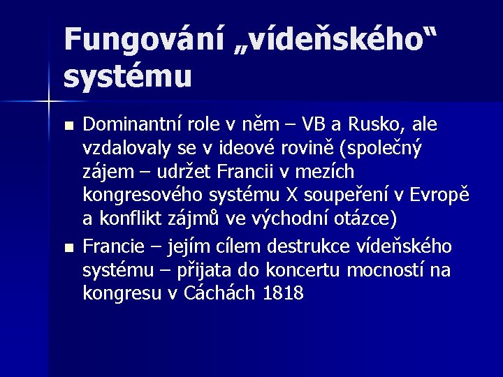 Fungování „vídeňského“ systému n n Dominantní role v něm – VB a Rusko, ale