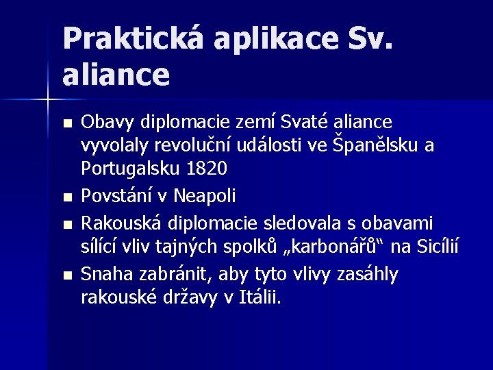 Praktická aplikace Sv. aliance n n Obavy diplomacie zemí Svaté aliance vyvolaly revoluční události