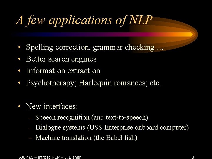 A few applications of NLP • • Spelling correction, grammar checking … Better search